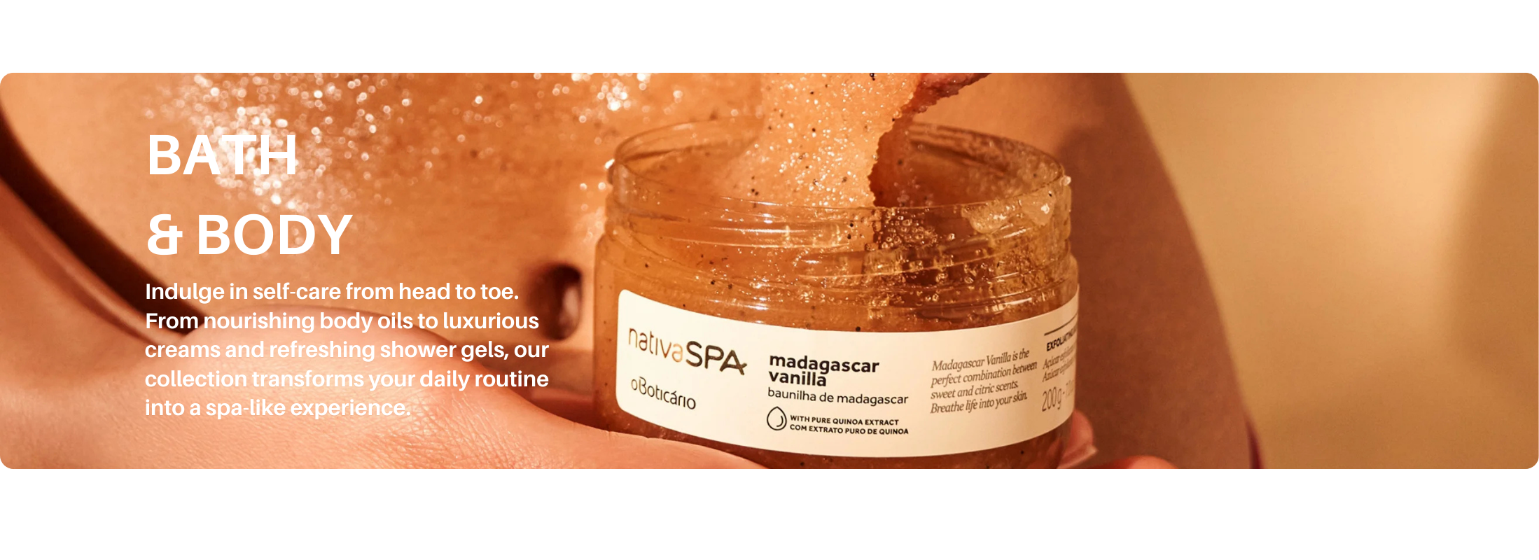 Close-up of a person applying a vanilla body scrub from Nativa Spa by O Boticário, highlighting the bath & body collection with exfoliating texture and glowing skin.