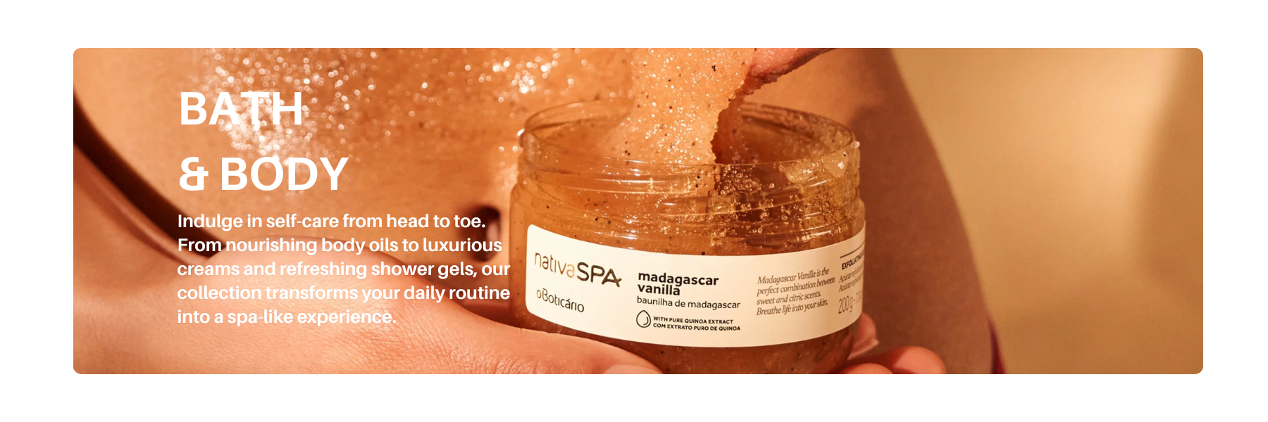 Close-up of a person applying a vanilla body scrub from Nativa Spa by O Boticário, highlighting the bath & body collection with exfoliating texture and glowing skin.